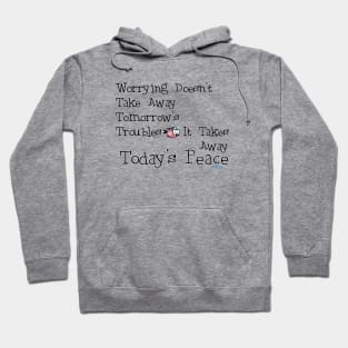 Worrying Takes Away Today's Peace! Hoodie